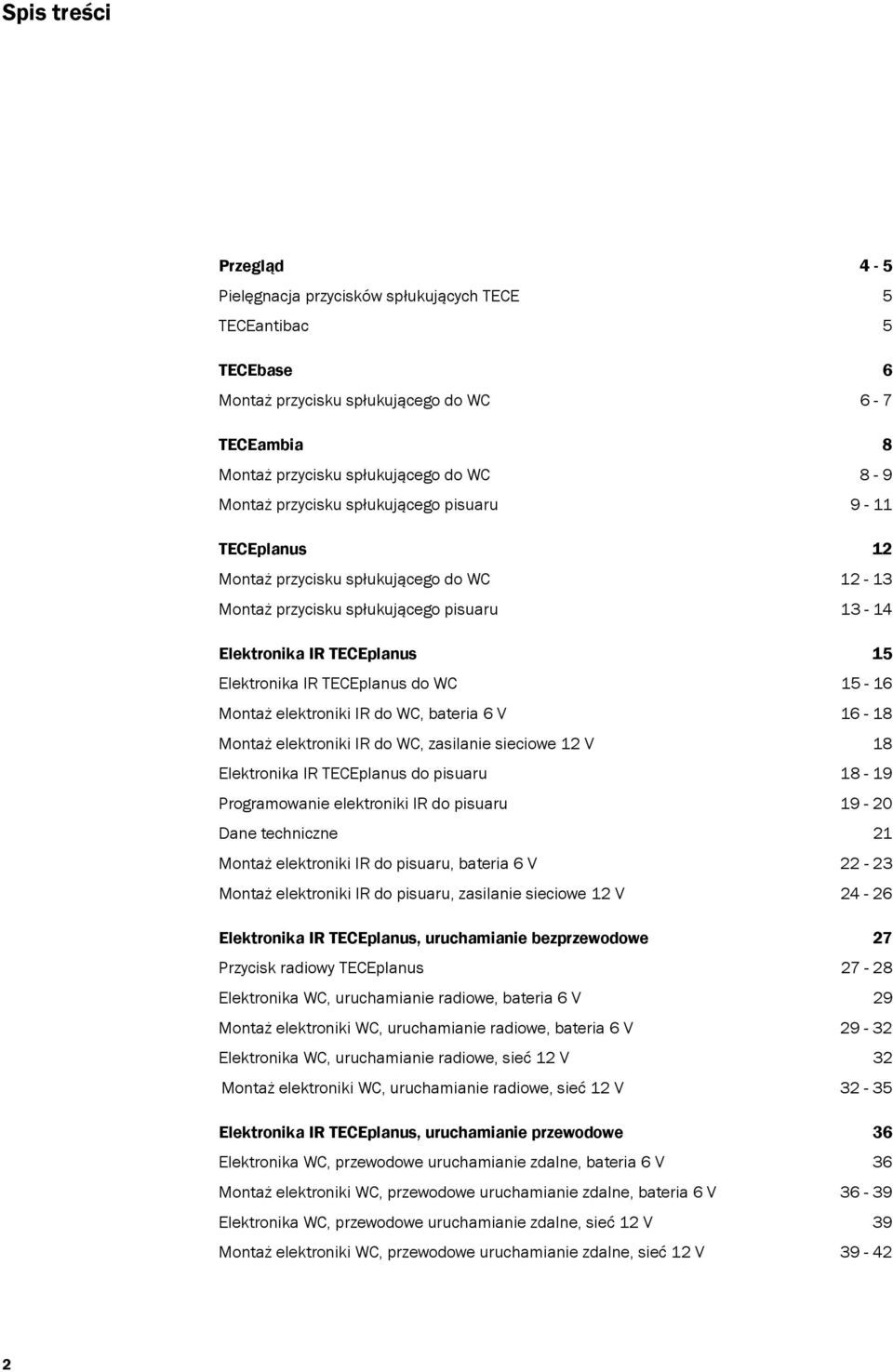 15-16 Montaż elektroniki IR do WC, bateria 6 V 16-18 Montaż elektroniki IR do WC, zasilanie sieciowe 12 V 18 Elektronika IR TECEplanus do pisuaru 18-19 Programowanie elektroniki IR do pisuaru 19-20