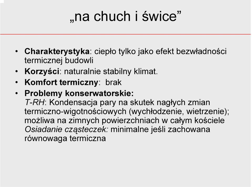 Komfort termiczny: brak Problemy konserwatorskie: T-RH: Kondensacja pary na skutek nagłych zmian