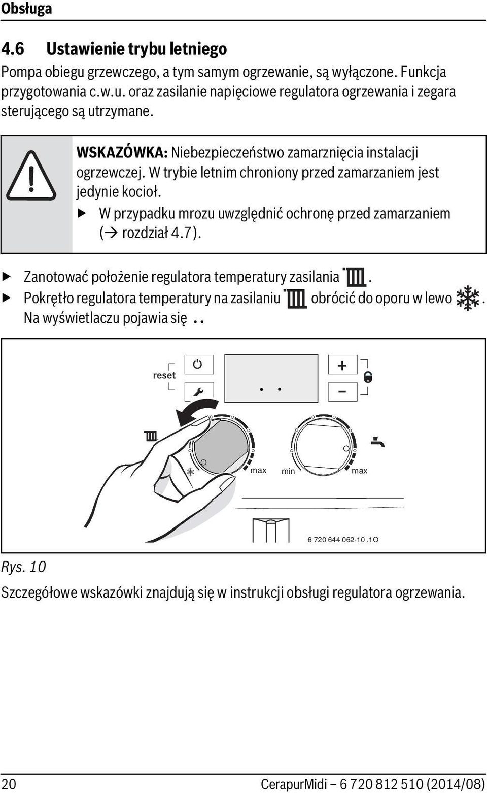 W przypadku mrozu uwzględnić ochronę przed zamarzaniem ( rozdział 4.7). Zanotować położenie regulatora temperatury zasilania.