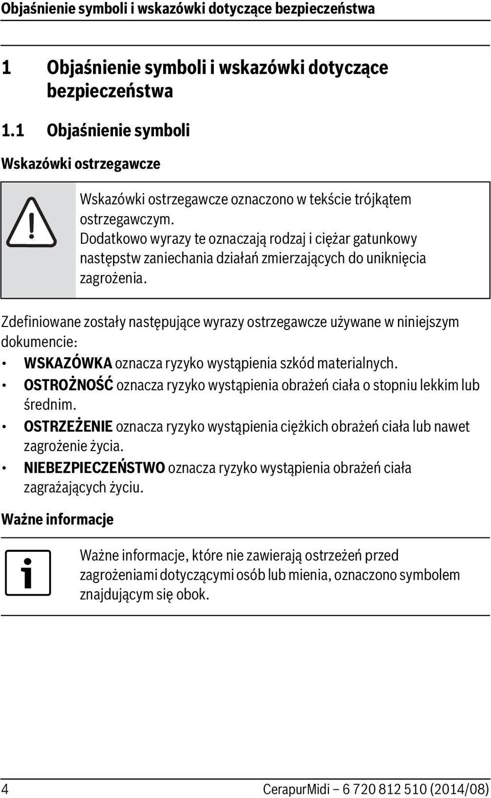 Dodatkowo wyrazy te oznaczają rodzaj i ciężar gatunkowy następstw zaniechania działań zmierzających do uniknięcia zagrożenia.