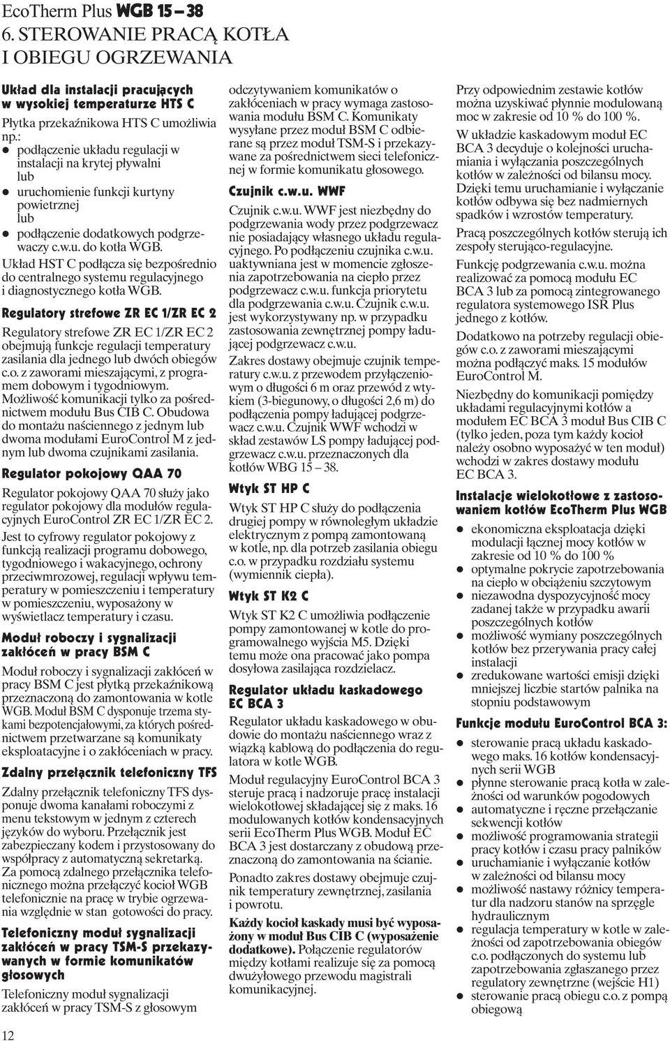 Układ HST C podłącza się bezpośrednio do centralnego systemu regulacyjnego i diagnostycznego kotła WGB.