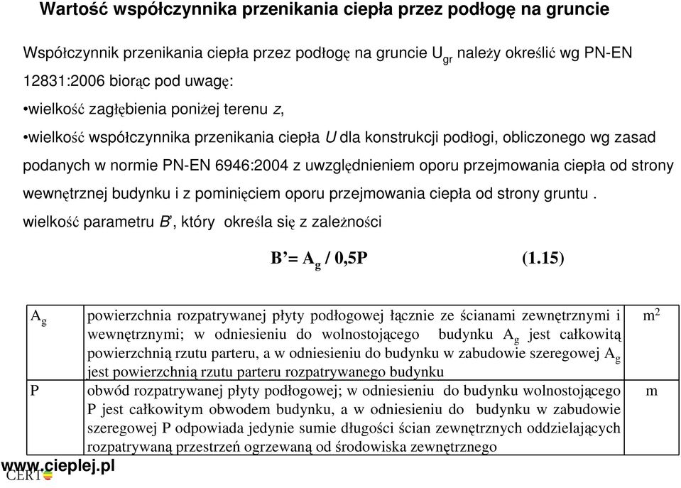 strony wewnętrznej budynku i z pominięciem oporu przejmowania ciepła od strony gruntu. wielkość parametru B, który określa się z zaleŝności B = A g / 0,5P (1.