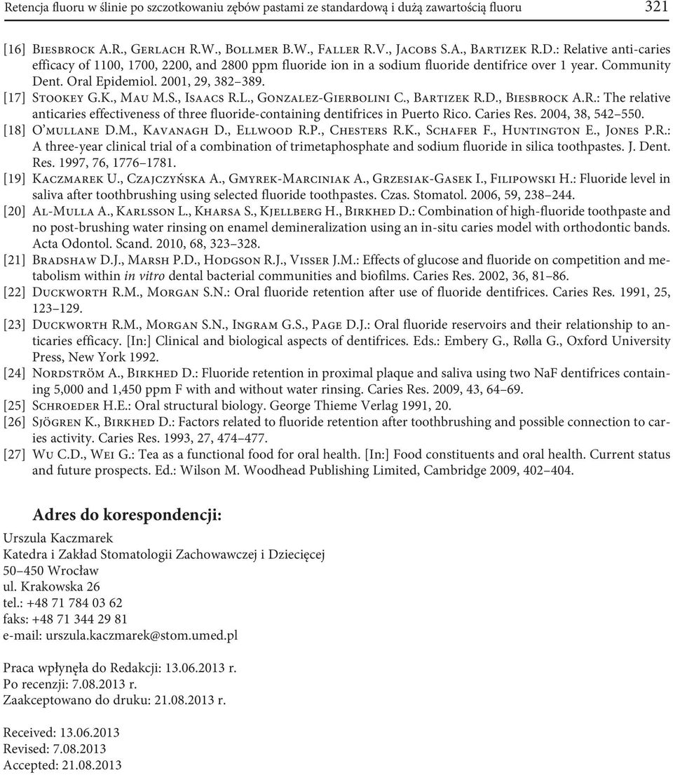 S., Isaacs R.L., Gonzalez-Gierbolini C., Bartizek R.D., Biesbrock A.R.: The relative anticaries effectiveness of three fluoride-containing dentifrices in Puerto Rico. Caries Res. 2004, 38, 542 550.