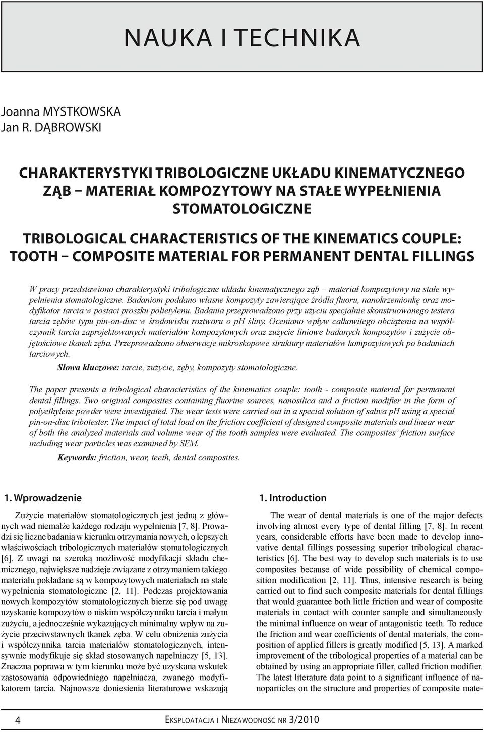 material for permanent dental fillings W pracy przedstawiono charakterystyki tribologiczne układu kinematycznego ząb materiał kompozytowy na stałe wypełnienia stomatologiczne.