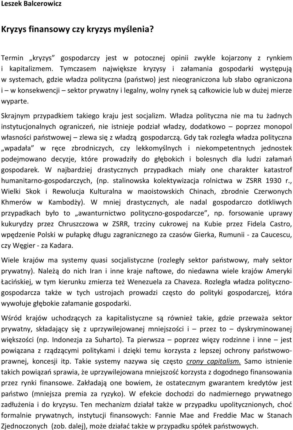 wolny rynek są całkowicie lub w dużej mierze wyparte. Skrajnym przypadkiem takiego kraju jest socjalizm.