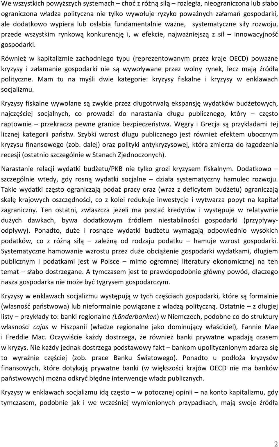 Również w kapitalizmie zachodniego typu (reprezentowanym przez kraje OECD) poważne kryzysy i załamanie gospodarki nie są wywoływane przez wolny rynek, lecz mają źródła polityczne.