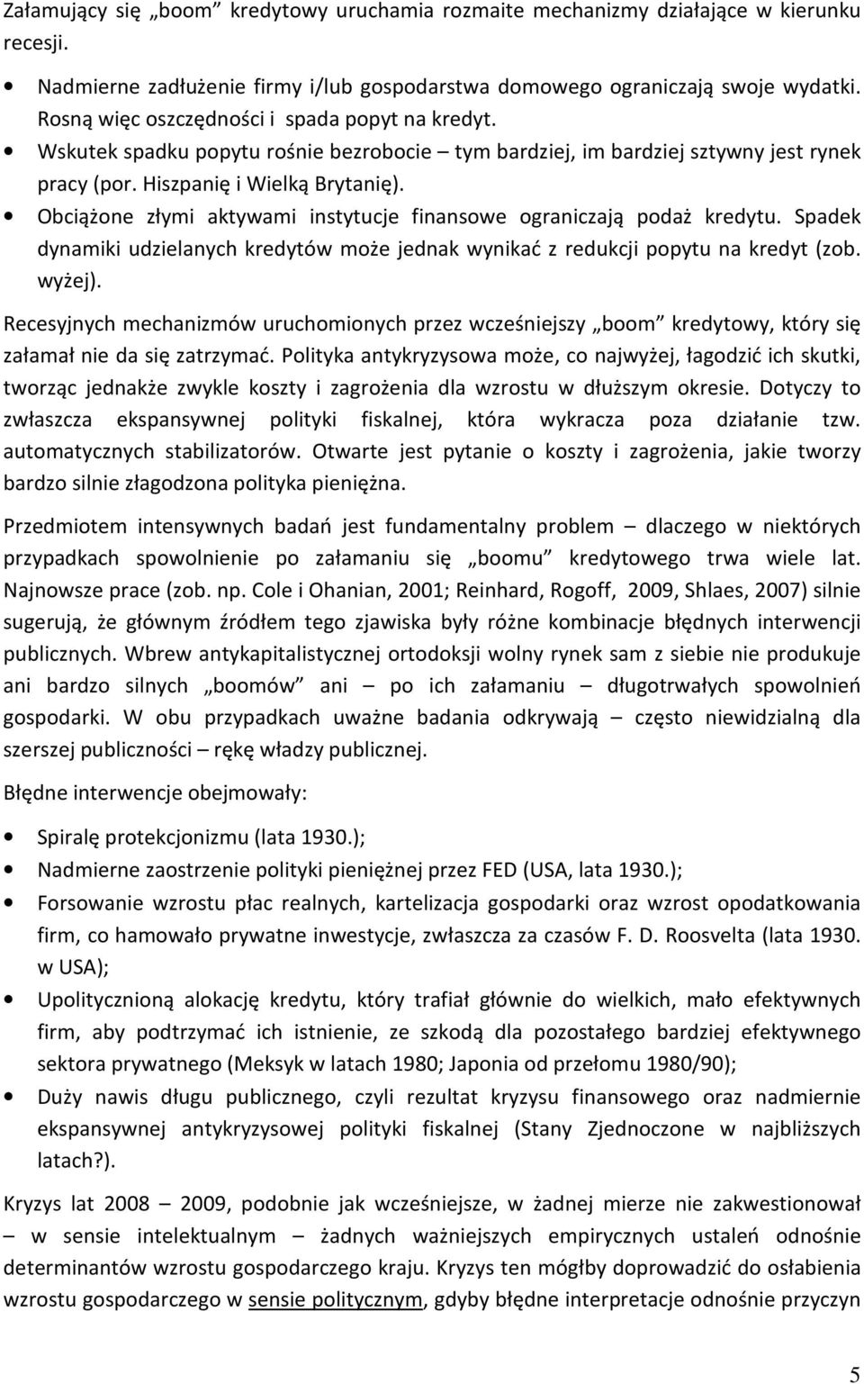 Obciążone złymi aktywami instytucje finansowe ograniczają podaż kredytu. Spadek dynamiki udzielanych kredytów może jednak wynikać z redukcji popytu na kredyt (zob. wyżej).