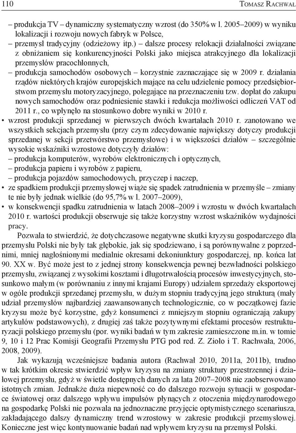 korzystnie zaznaczające się w 2009 r. działania rządów niektórych krajów europejskich mające na celu udzielenie pomocy przedsiębiorstwom przemysłu motoryzacyjnego, polegające na przeznaczeniu tzw.