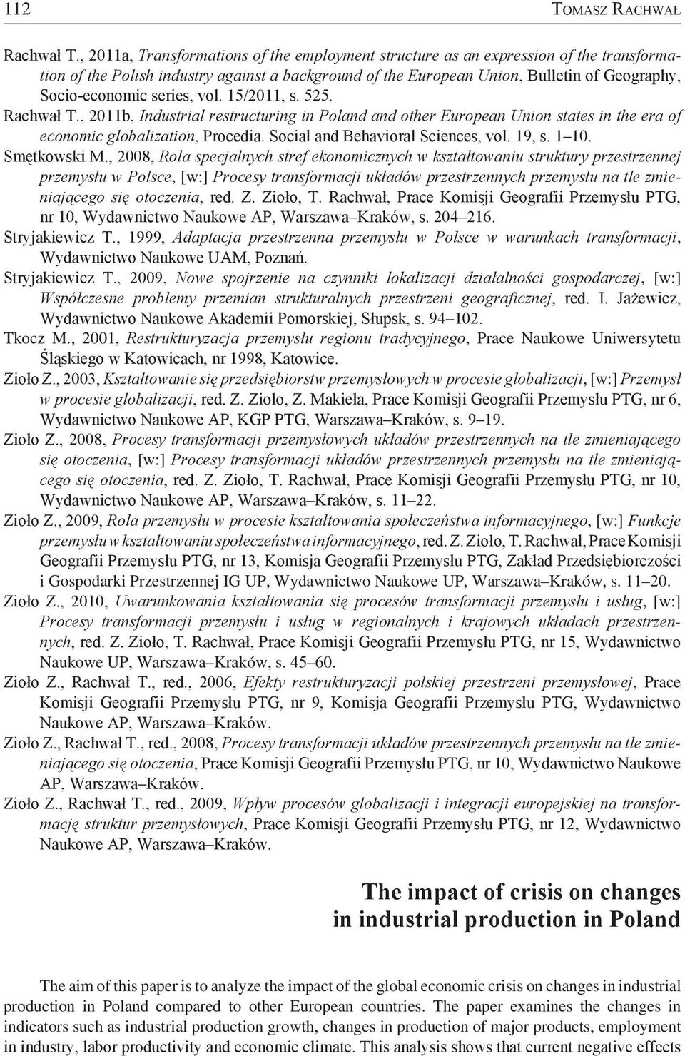 series, vol. 15/2011, s. 525. Rachwał T., 2011b, Industrial restructuring in Poland and other European Union states in the era of economic globalization, Procedia. Social and Behavioral Sciences, vol.