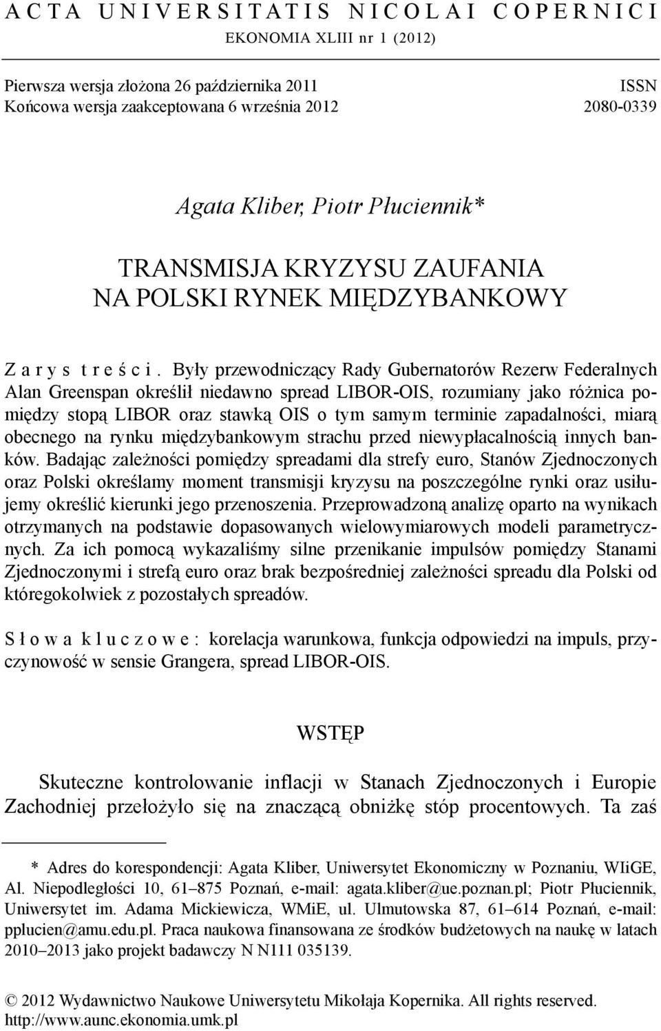 Były przewodniczący Rady Gubernaorów Rezerw Federalnych Alan Greenspan określił niedawno spread LIBOR-OIS, rozumiany jako różnica pomiędzy sopą LIBOR oraz sawką OIS o ym samym erminie zapadalności,