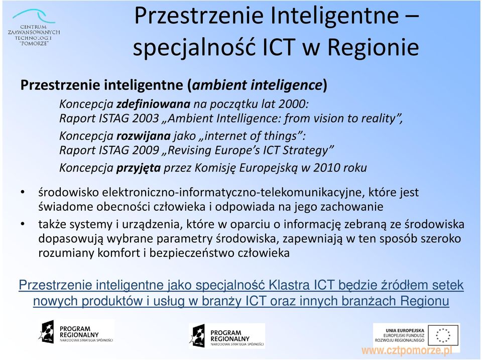 elektroniczno-informatyczno-telekomunikacyjne, które jest świadome obecności człowieka i odpowiada na jego zachowanie także systemy i urządzenia, które w oparciu o informację zebraną ze środowiska