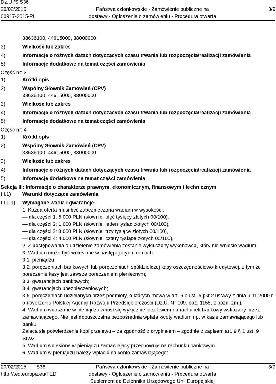 zamówienia Część nr: 4 1) Krótki opis  zamówienia Sekcja III: Informacje o charakterze prawnym, ekonomicznym, finansowym i technicznym III.1) Warunki dotyczące zamówienia III.1.1) Wymagane wadia i gwarancje: 1.