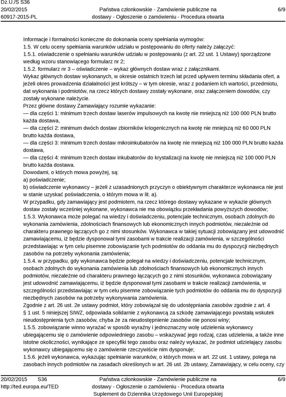 Wykaz głównych dostaw wykonanych, w okresie ostatnich trzech lat przed upływem terminu składania ofert, a jeżeli okres prowadzenia działalności jest krótszy w tym okresie, wraz z podaniem ich