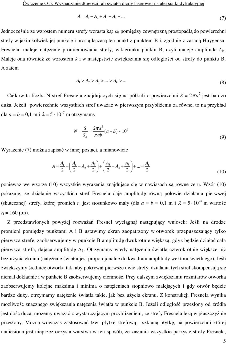 zasadą Huygensa- Fresnela, maleje natęŝenie promieniowania strefy, w kierunku punktu B, czyli maleje amplituda A k.