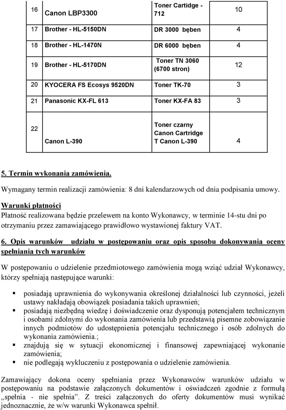 Wymagany termin realizacji zamówienia: 8 dni kalendarzowych od dnia podpisania umowy.