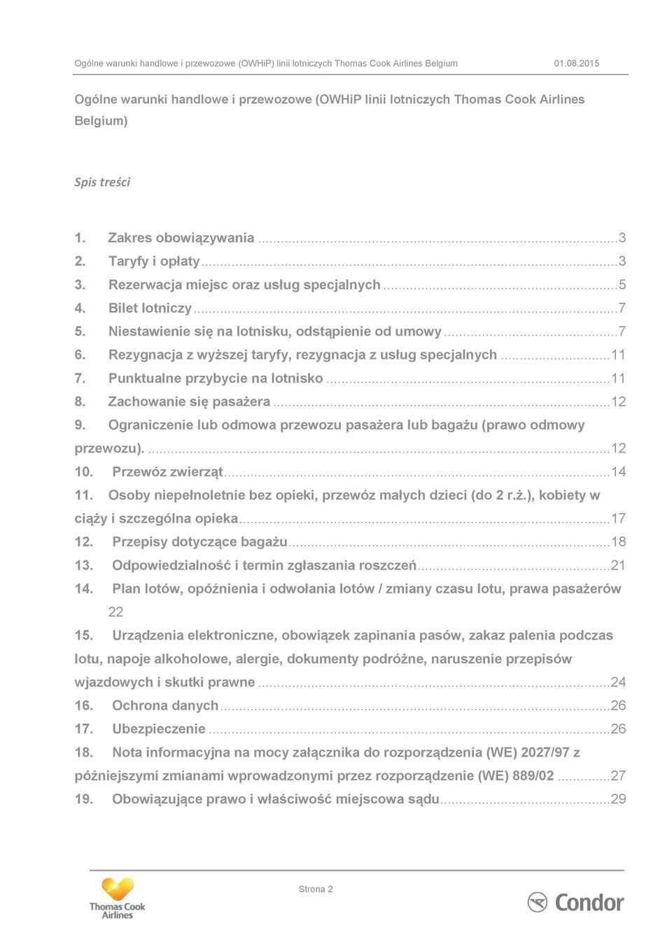 Zachowanie się pasażera... 12 9. Ograniczenie lub odmowa przewozu pasażera lub bagażu (prawo odmowy przewozu).... 12 10. Przewóz zwierząt... 14 11.