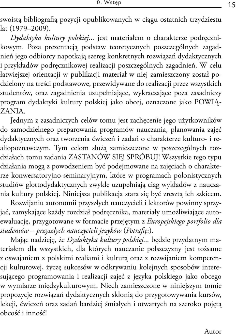 W celu łatwiejszej orientacji w publikacji materiał w niej zamieszczony został podzielony na treści podstawowe, przewidywane do realizacji przez wszystkich studentów, oraz zagadnienia uzupełniające,