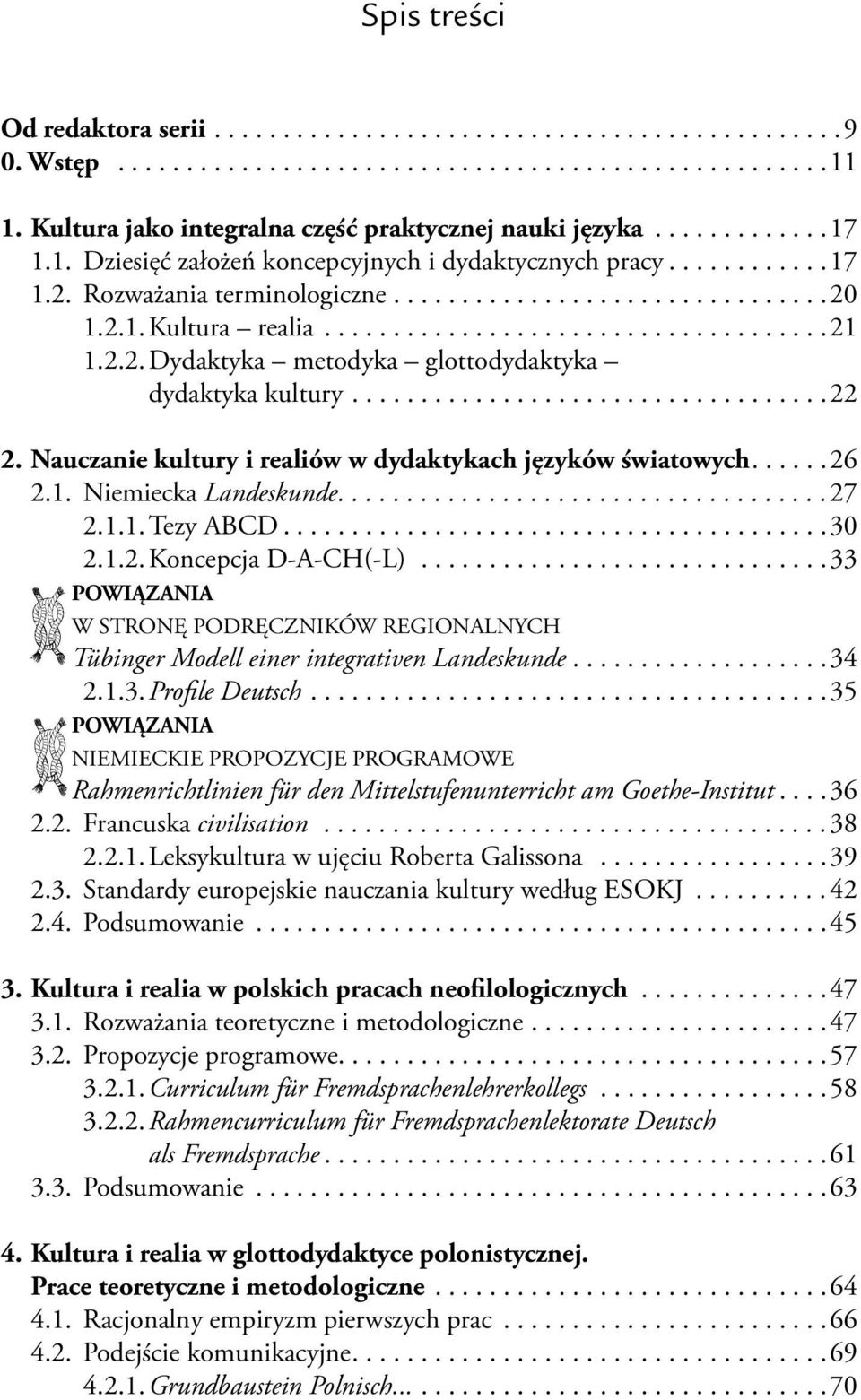 . 1.2.2. Dydaktyka metodyka glottodydaktyka... dydaktyka kultury................................... 22 2. Nauczanie kultury i realiów w dydaktykach języków światowych..... 26 2.1. Niemiecka Landeskunde.