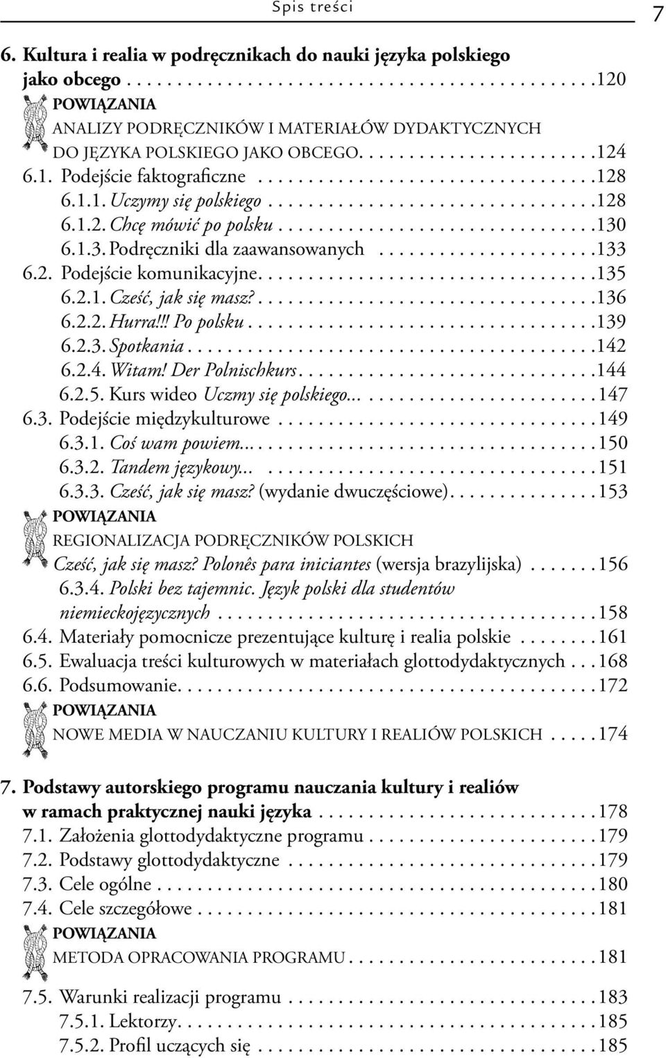 . 6.1.3. Podręczniki dla zaawansowanych...................... 133 6.2. Podejście komunikacyjne................................. 135.. 6.2.1. Cześć, jak się masz?................................. 136.