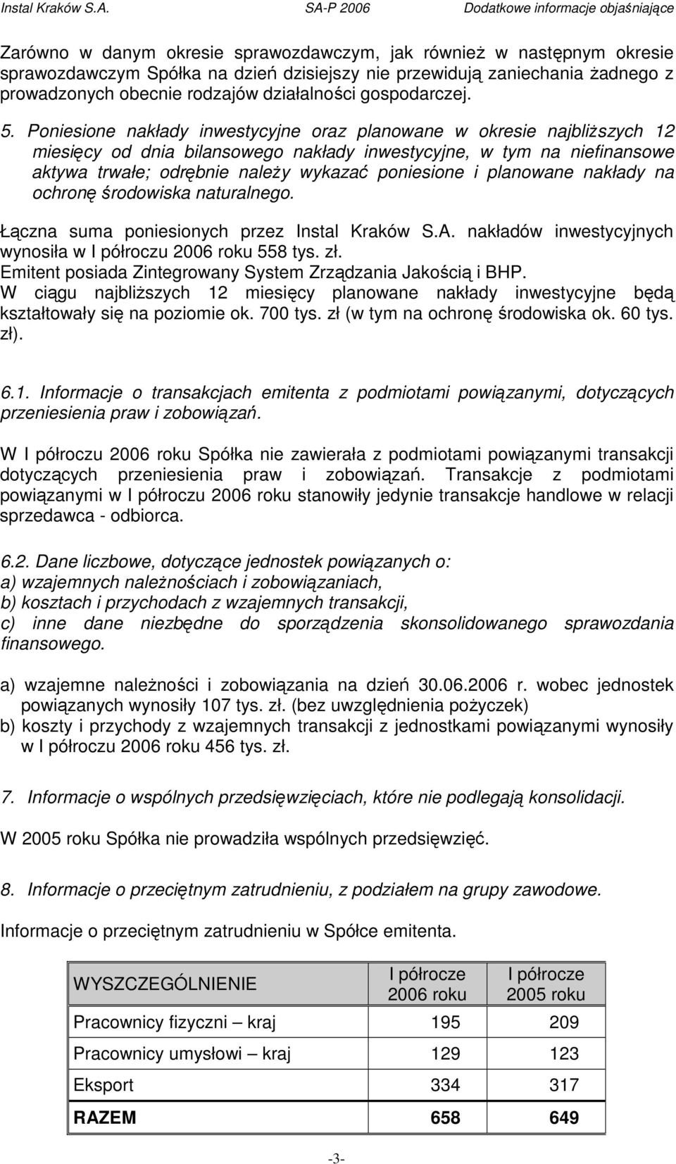 Poniesione nakłady inwestycyjne oraz planowane w okresie najbliŝszych 12 miesięcy od dnia bilansowego nakłady inwestycyjne, w tym na niefinansowe aktywa trwałe; odrębnie naleŝy wykazać poniesione i