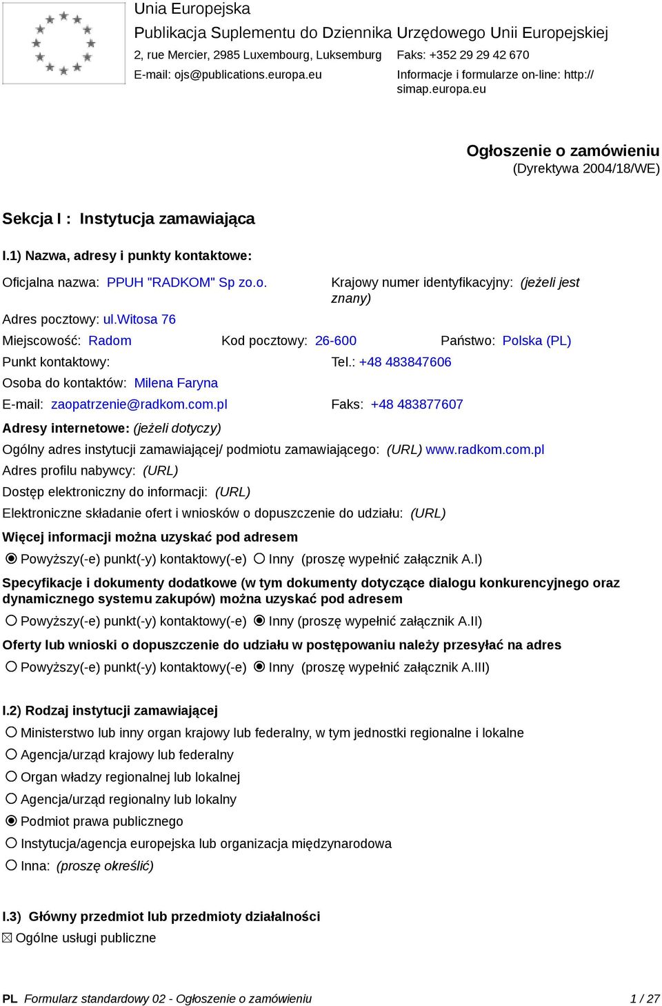 1) Nazwa, adresy i punkty kontaktowe: Oficjalna nazwa: PPUH "RADKOM" Sp zo.o. Adres pocztowy: ul.