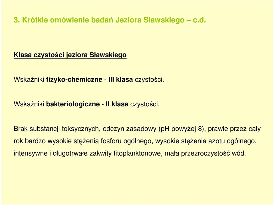 Klasa czystości jeziora Sławskiego Wskaźniki fizyko-chemiczne - III klasa czystości.