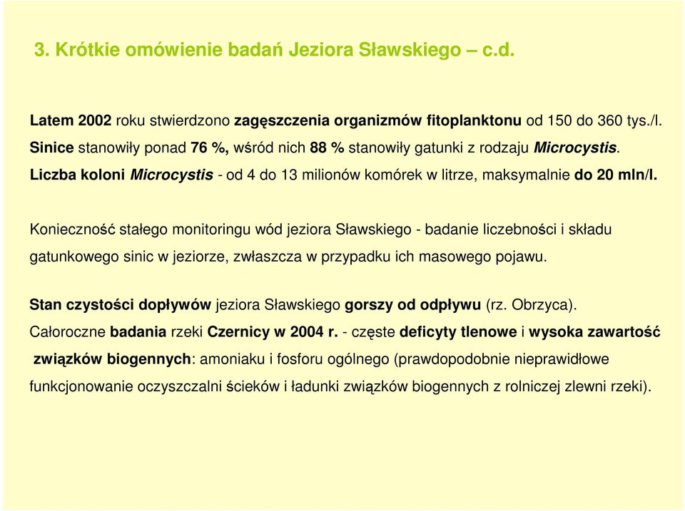 Konieczność stałego monitoringu wód jeziora Sławskiego - badanie liczebności i składu gatunkowego sinic w jeziorze, zwłaszcza w przypadku ich masowego pojawu.