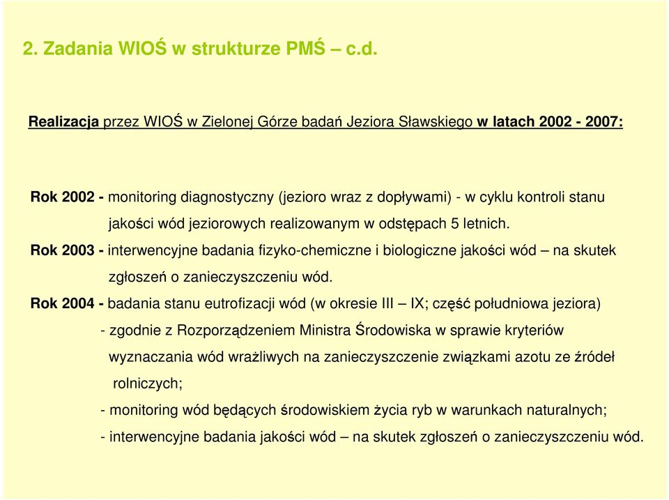 Realizacja przez WIOŚ w Zielonej Górze badań Jeziora Sławskiego w latach 00-007: Rok 00 - monitoring diagnostyczny (jezioro wraz z dopływami) - w cyklu kontroli stanu jakości wód jeziorowych