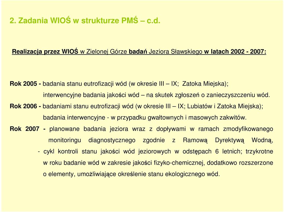 Realizacja przez WIOŚ w Zielonej Górze badań Jeziora Sławskiego w latach 00-007: Rok 005 - badania stanu eutrofizacji wód (w okresie III IX; Zatoka Miejska); interwencyjne badania jakości wód na