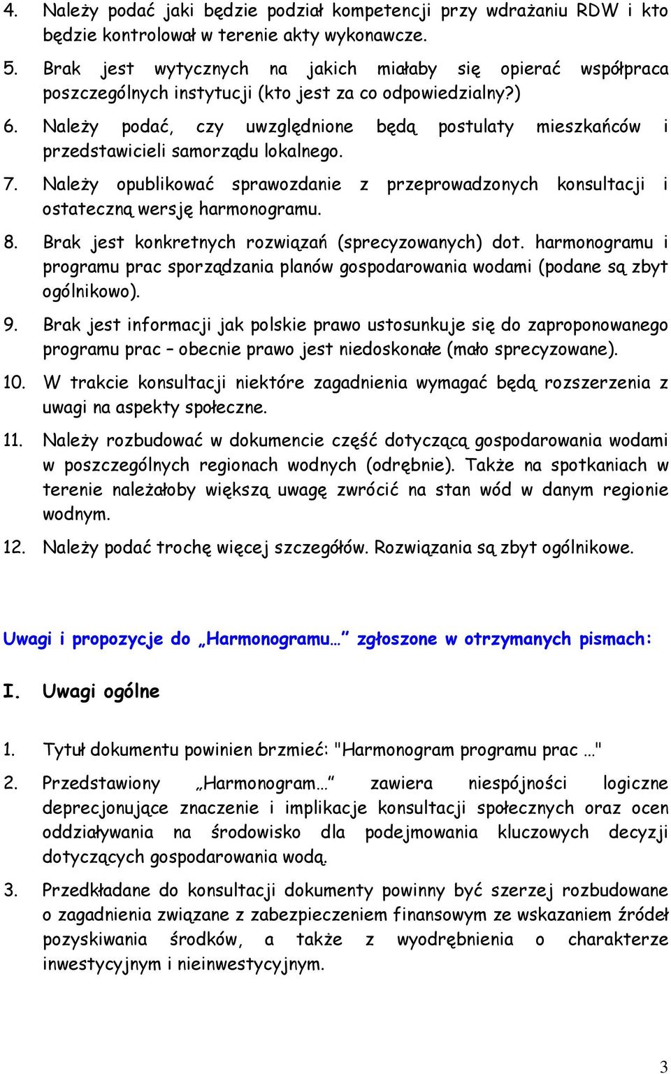 NaleŜy podać, czy uwzględnione będą postulaty mieszkańców i przedstawicieli samorządu lokalnego. 7. NaleŜy opublikować sprawozdanie z przeprowadzonych konsultacji i ostateczną wersję harmonogramu. 8.