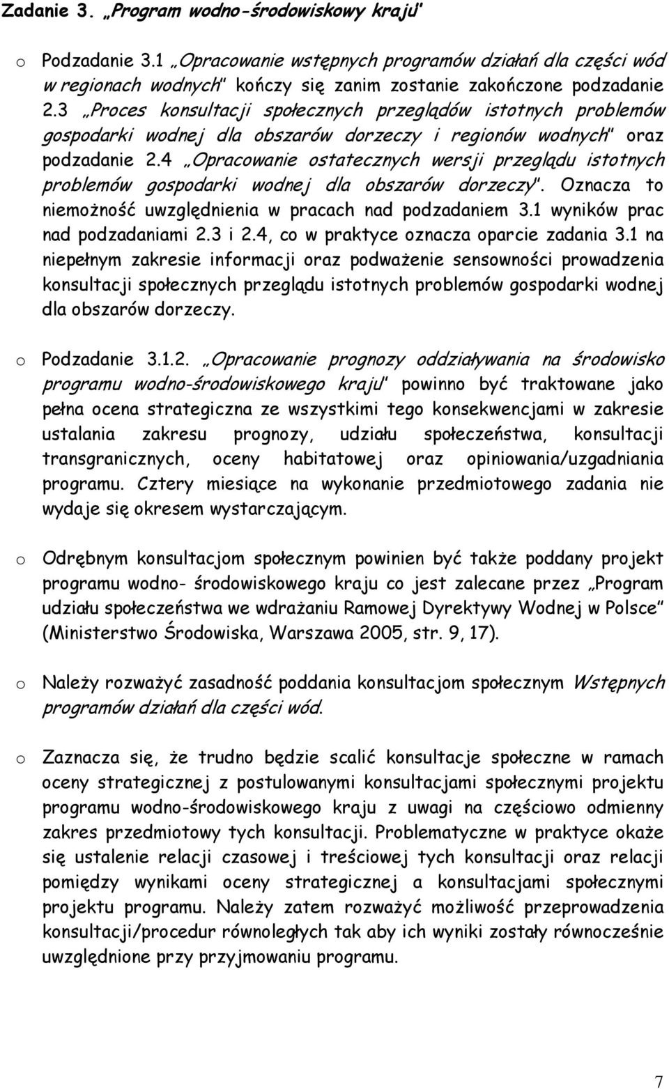 4 Opracowanie ostatecznych wersji przeglądu istotnych problemów gospodarki wodnej dla obszarów dorzeczy. Oznacza to niemoŝność uwzględnienia w pracach nad podzadaniem 3.