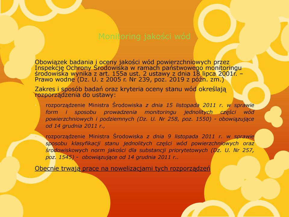 ) Zakres i sposób badań oraz kryteria oceny stanu wód określają rozporządzenia do ustawy: rozporządzenie Ministra Środowiska z dnia 15 listopada 2011 r.