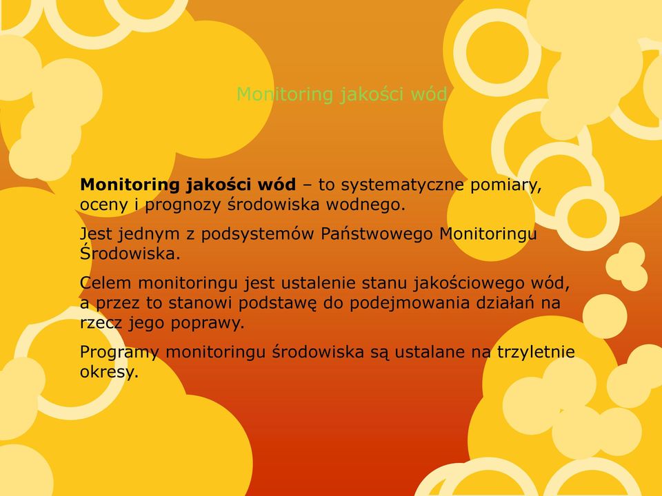 Celem monitoringu jest ustalenie stanu jakościowego wód, a przez to stanowi podstawę do