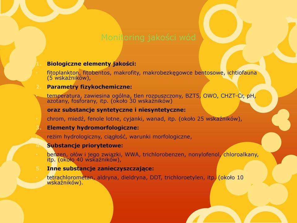 (około 30 wskaźników) oraz substancje syntetyczne i niesyntetyczne: chrom, miedź, fenole lotne, cyjanki, wanad, itp. (około 25 wskaźników), 3.