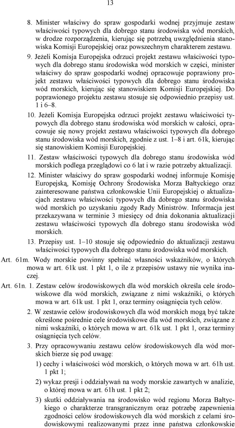 Jeżeli Komisja Europejska odrzuci projekt zestawu właściwości typowych dla dobrego stanu środowiska wód morskich w części, minister właściwy do spraw gospodarki wodnej opracowuje poprawiony projekt