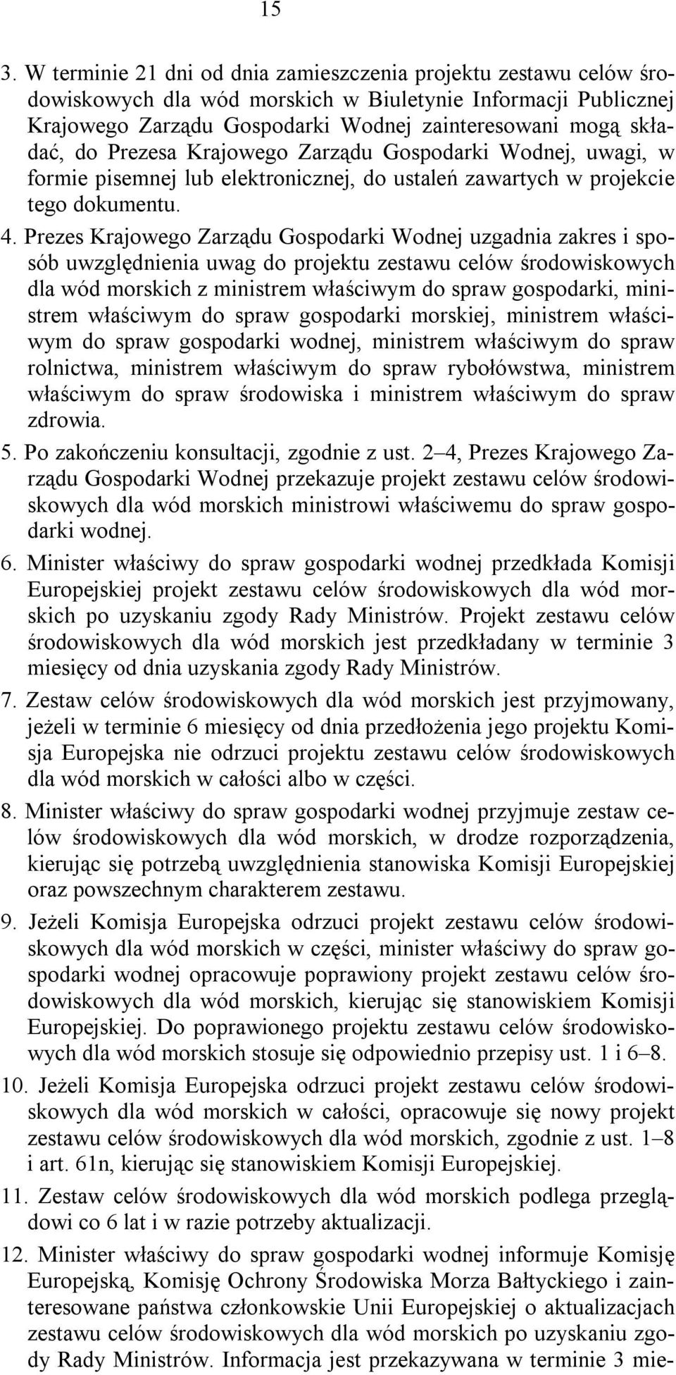 Prezes Krajowego Zarządu Gospodarki Wodnej uzgadnia zakres i sposób uwzględnienia uwag do projektu zestawu celów środowiskowych dla wód morskich z ministrem właściwym do spraw gospodarki, ministrem