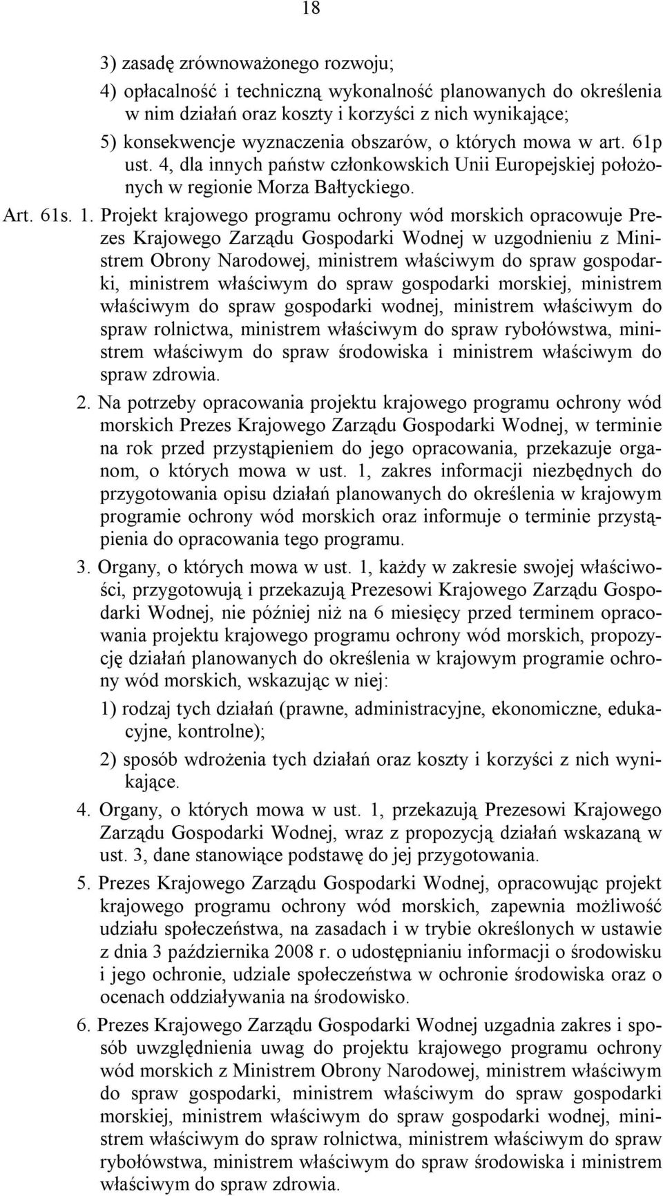 Projekt krajowego programu ochrony wód morskich opracowuje Prezes Krajowego Zarządu Gospodarki Wodnej w uzgodnieniu z Ministrem Obrony Narodowej, ministrem właściwym do spraw gospodarki, ministrem