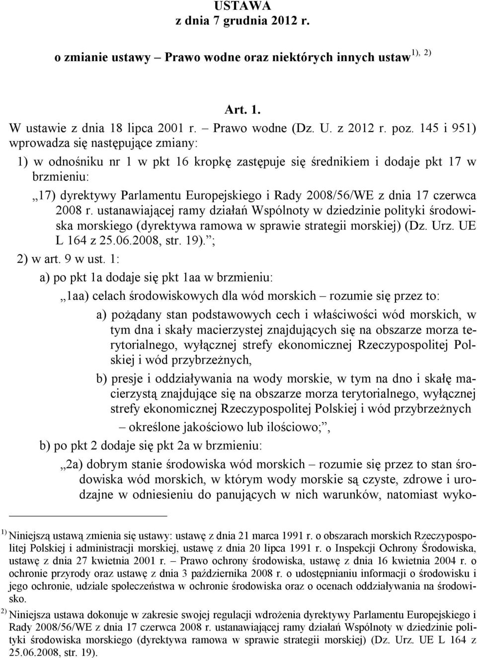 17 czerwca 2008 r. ustanawiającej ramy działań Wspólnoty w dziedzinie polityki środowiska morskiego (dyrektywa ramowa w sprawie strategii morskiej) (Dz. Urz. UE L 164 z 25.06.2008, str. 19).