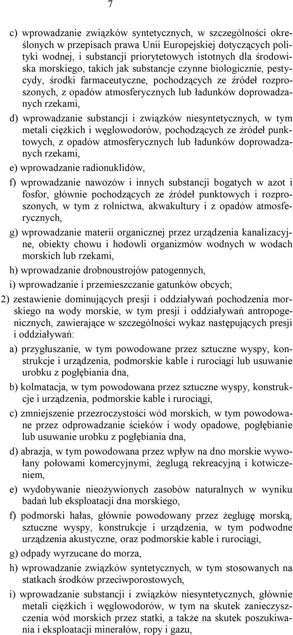 substancji i związków niesyntetycznych, w tym metali ciężkich i węglowodorów, pochodzących ze źródeł punktowych, z opadów atmosferycznych lub ładunków doprowadzanych rzekami, e) wprowadzanie