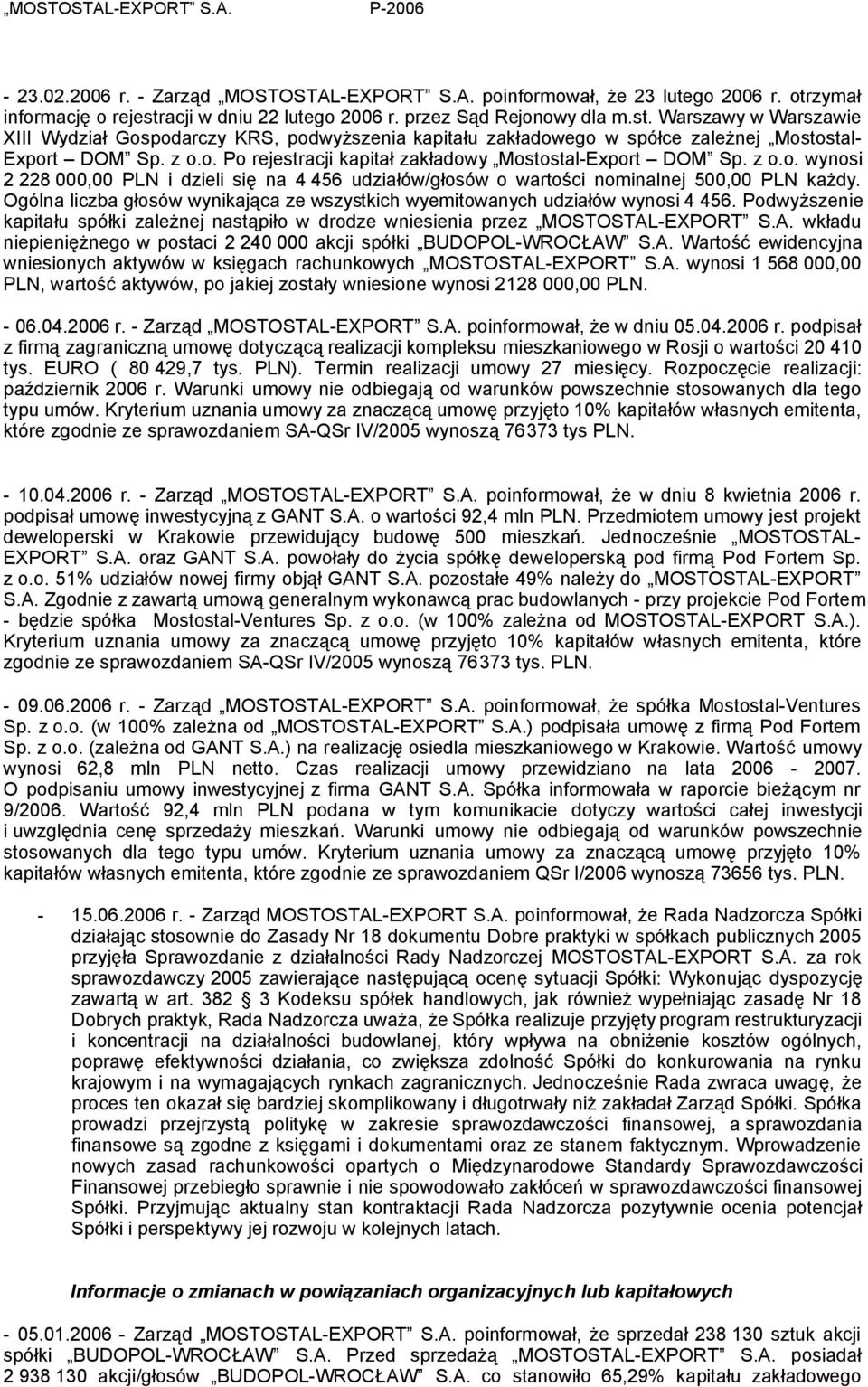 z o.o. wynosi 2 228 000,00 PLN i dzieli się na 4 456 udziałów/głosów o wartości nominalnej 500,00 PLN każdy. Ogólna liczba głosów wynikająca ze wszystkich wyemitowanych udziałów wynosi 4 456.