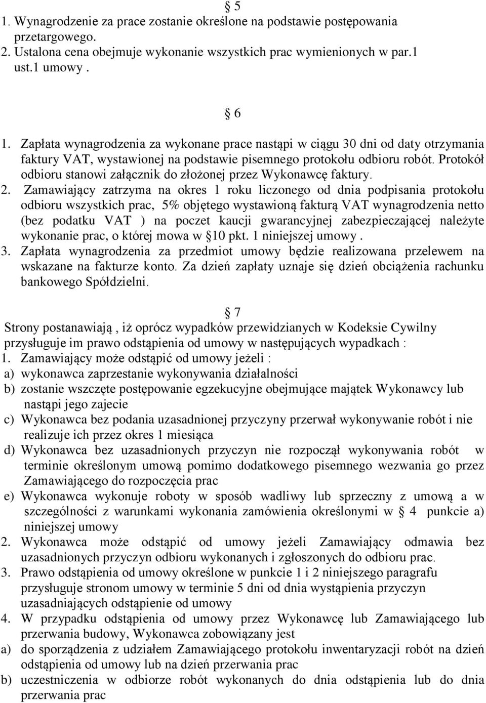 Protokół odbioru stanowi załącznik do złożonej przez Wykonawcę faktury. 2.