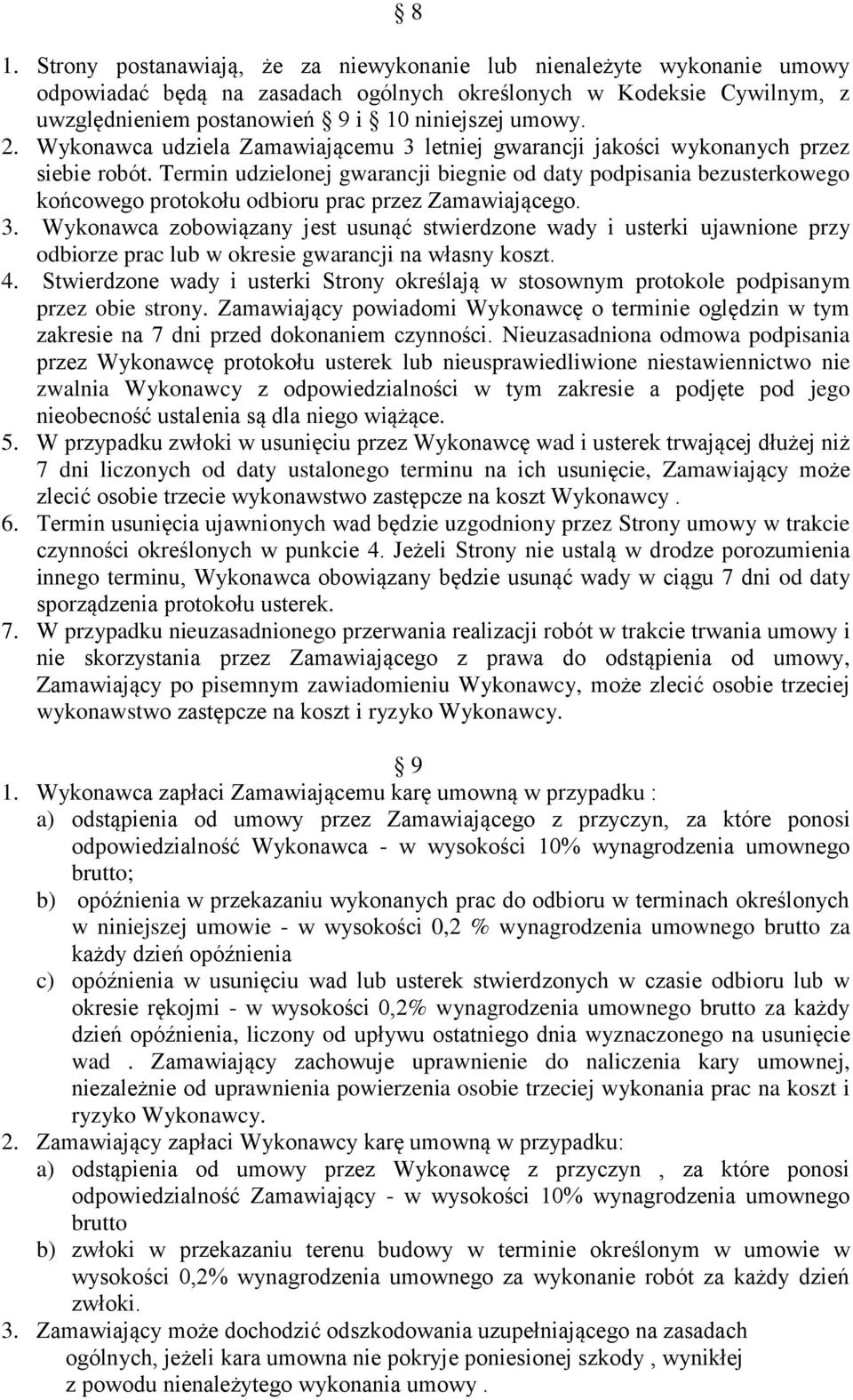 Termin udzielonej gwarancji biegnie od daty podpisania bezusterkowego końcowego protokołu odbioru prac przez Zamawiającego. 3.