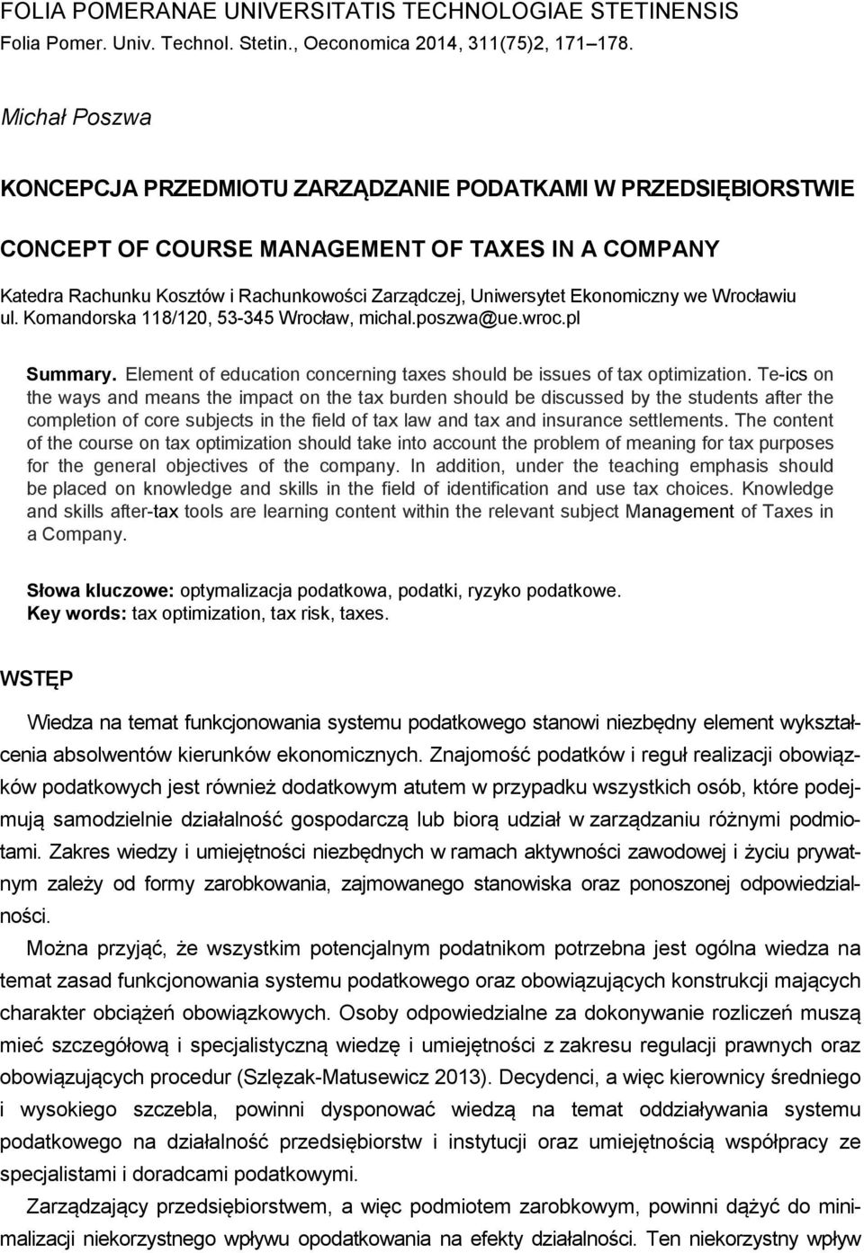 Ekonomiczny we Wrocławiu ul. Komandorska 118/120, 53-345 Wrocław, michal.poszwa@ue.wroc.pl Summary. Element of education concerning taxes should be issues of tax optimization.