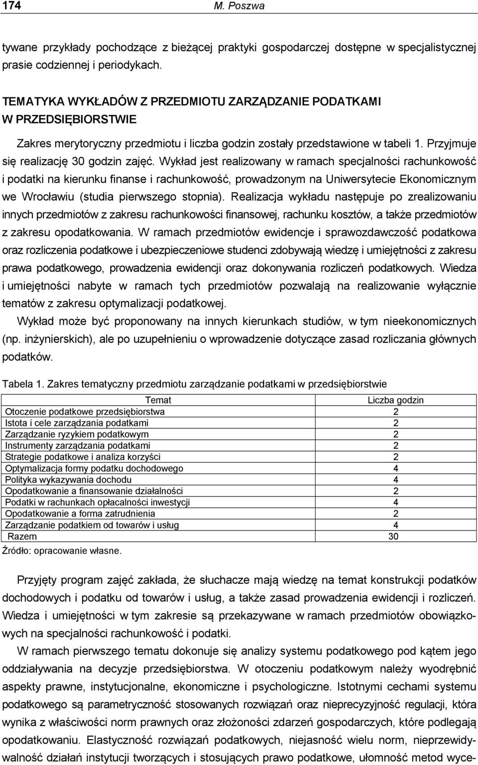 Wykład jest realizowany w ramach specjalności rachunkowość i podatki na kierunku finanse i rachunkowość, prowadzonym na Uniwersytecie Ekonomicznym we Wrocławiu (studia pierwszego stopnia).