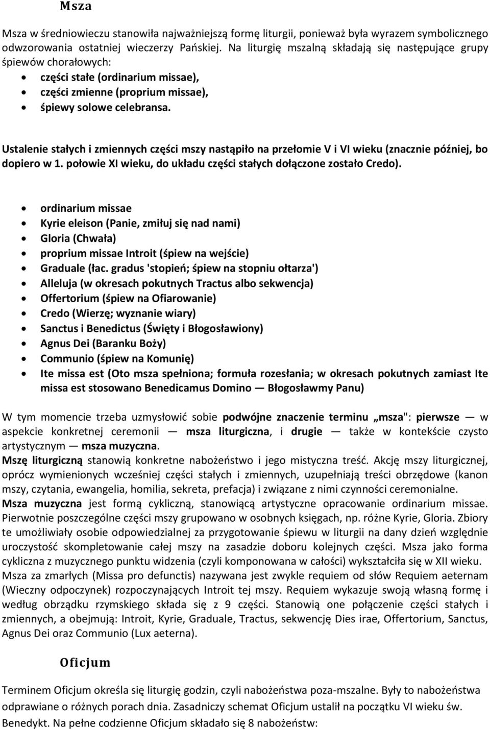 Ustalenie stałych i zmiennych części mszy nastąpiło na przełomie V i VI wieku (znacznie później, bo dopiero w 1. połowie XI wieku, do układu części stałych dołączone zostało Credo).