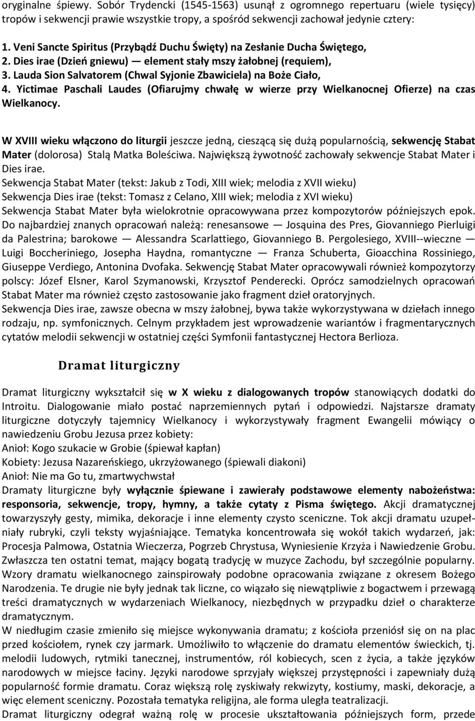 Lauda Sion Salvatorem (Chwal Syjonie Zbawiciela) na Boże Ciało, 4. Yictimae Paschali Laudes (Ofiarujmy chwałę w wierze przy Wielkanocnej Ofierze) na czas Wielkanocy.