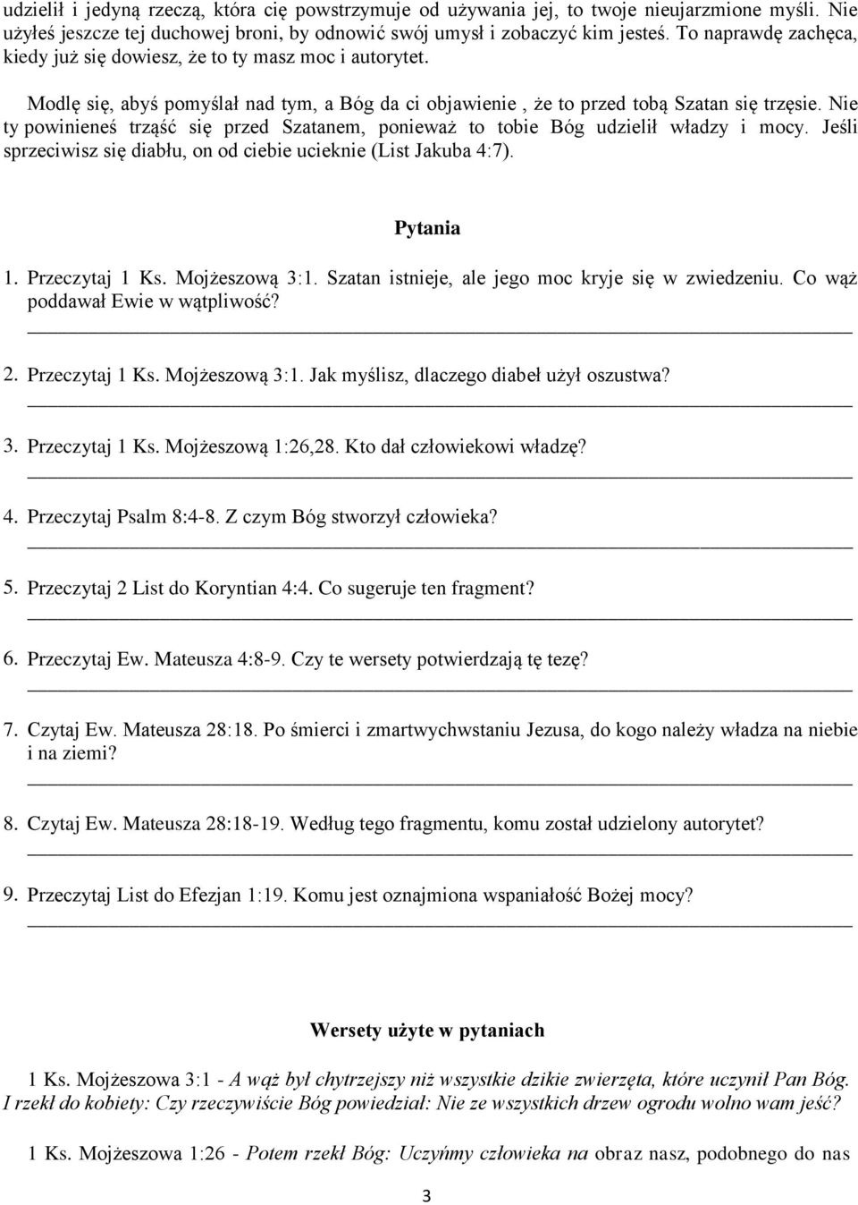 Nie ty powinieneś trząść się przed Szatanem, ponieważ to tobie Bóg udzielił władzy i mocy. Jeśli sprzeciwisz się diabłu, on od ciebie ucieknie (List Jakuba 4:7). Pytania 1. Przeczytaj 1 Ks.