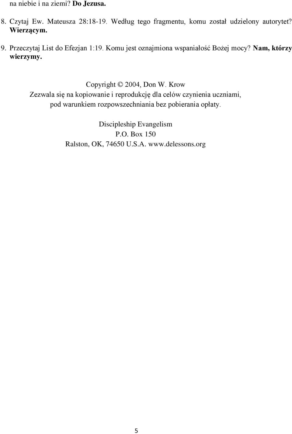 Komu jest oznajmiona wspaniałość Bożej mocy? Nam, którzy wierzymy. Copyright 2004, Don W.