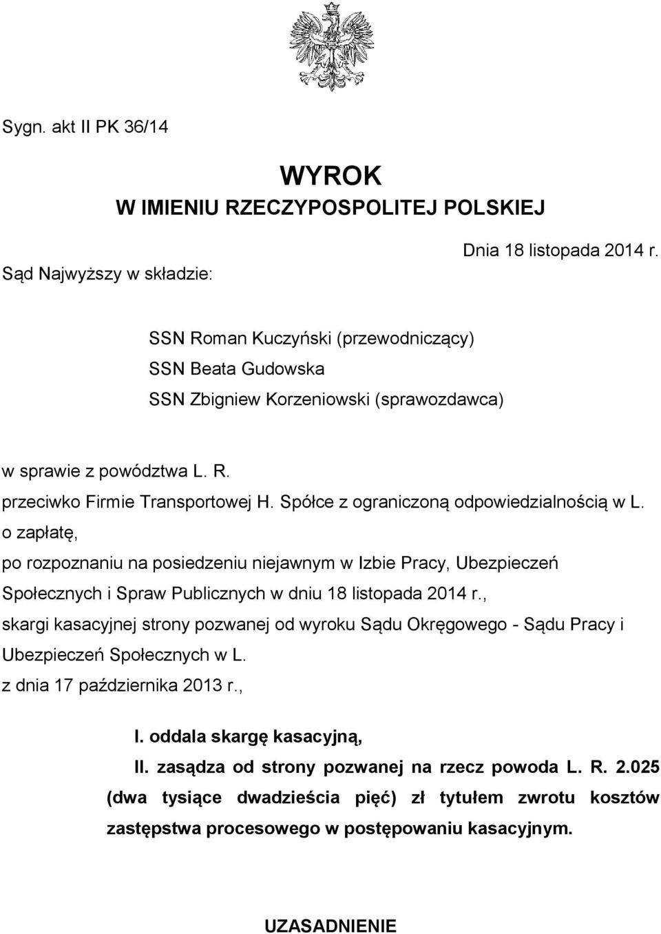 Spółce z ograniczoną odpowiedzialnością w L. o zapłatę, po rozpoznaniu na posiedzeniu niejawnym w Izbie Pracy, Ubezpieczeń Społecznych i Spraw Publicznych w dniu 18 listopada 2014 r.