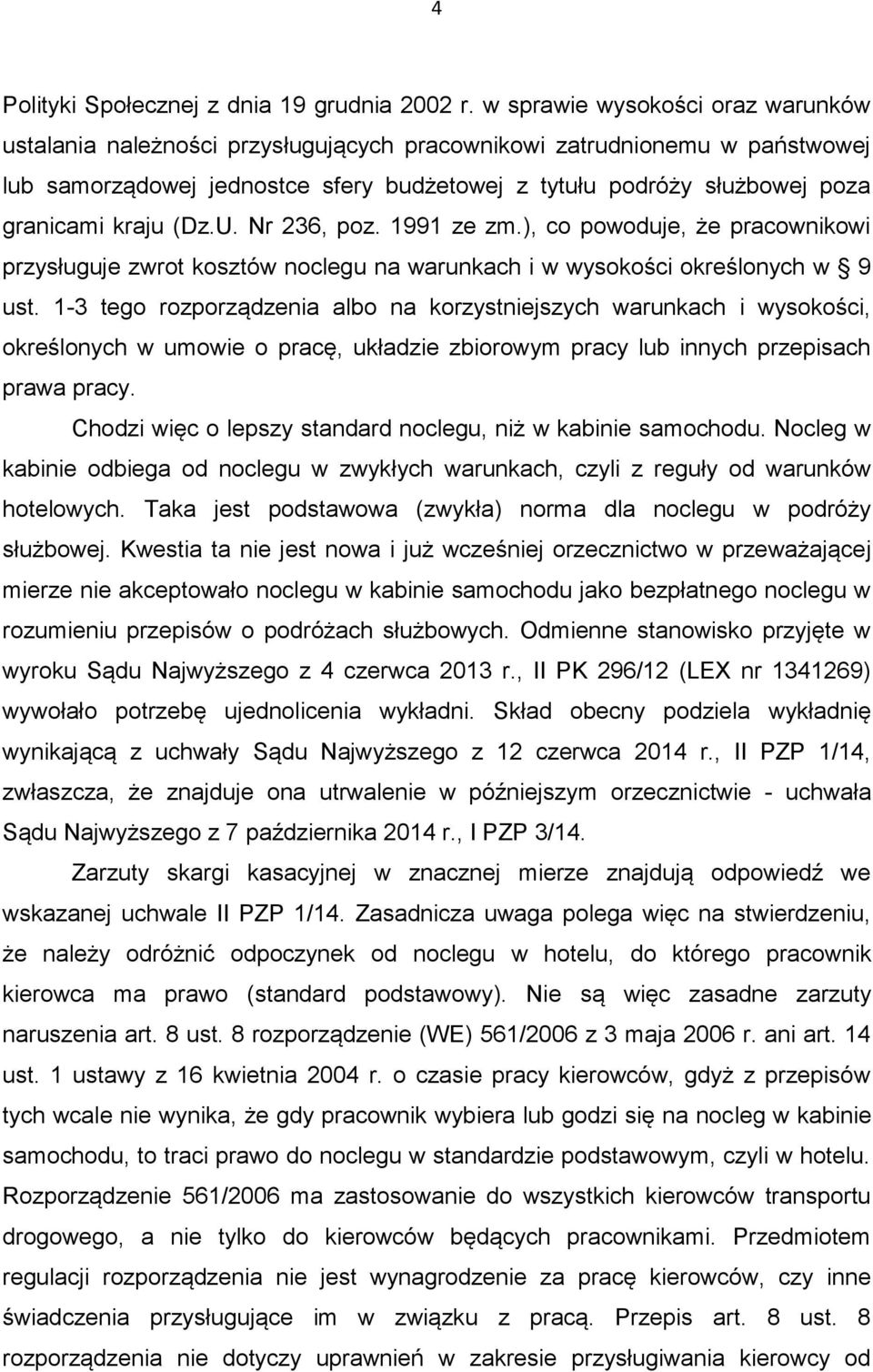 kraju (Dz.U. Nr 236, poz. 1991 ze zm.), co powoduje, że pracownikowi przysługuje zwrot kosztów noclegu na warunkach i w wysokości określonych w 9 ust.